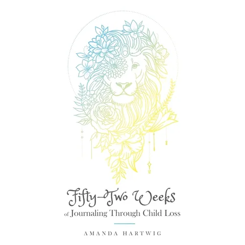 Fifty-Two Weeks of Journaling Through Child Loss