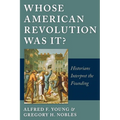 Whose American Revolution Was It?: Historians Interpret the Founding