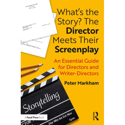 What's the Story? the Director Meets Their Screenplay: An Essential Guide for Directors and Writer-Directors