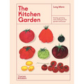 The Kitchen Garden: Sowing, Growing and Cooking for the Garden Enthusiast