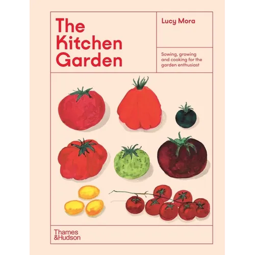 The Kitchen Garden: Sowing, Growing and Cooking for the Garden Enthusiast