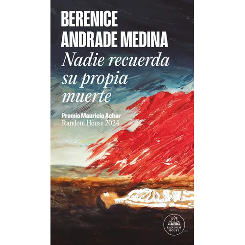Nadie Recuerda Su Propia Muerte (Premio Mauricio Achar) / No One Remembers Their Own Death
