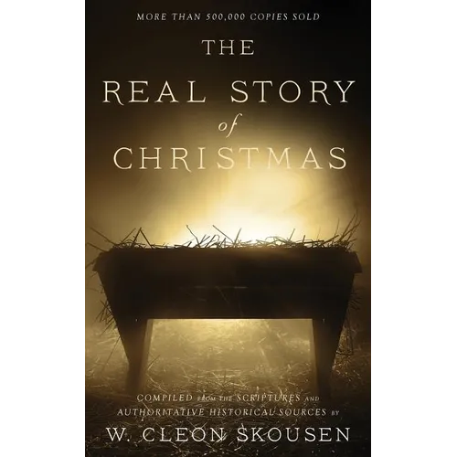 The Real Story of Christmas: Compiled from the Scriptures and Authoritative Historical Sources