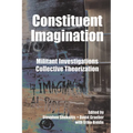 Constituent Imagination: Militant Investigations, Collective Theorization