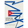 Exporting Revolution: Cuba's Global Solidarity