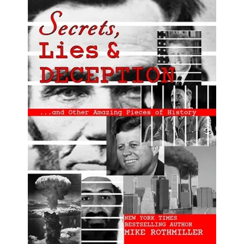 Secrets, Lies and Deception: Top-Secret Presidential Telephone Transcripts, Top-Secret Presidential Letters, Top-Secret Documents and Other Amazing