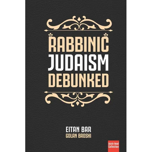 Rabbinic Judaism Debunked: Debunking the myth of Rabbinic Oral Law