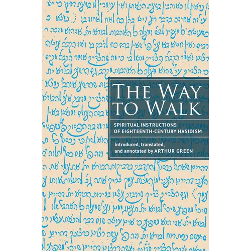 The Way to Walk: Spiritual Instructions of Eighteenth-Century Hasidism