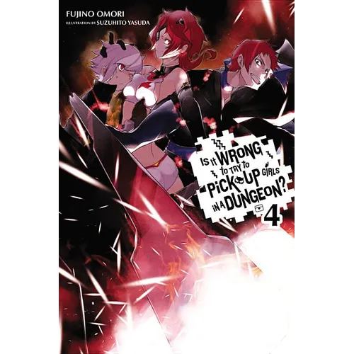 Is It Wrong to Try to Pick Up Girls in a Dungeon?, Vol. 4 (Light Novel)
