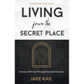 Living From the Secret Place: Intimacy With God Through Personal Devotion