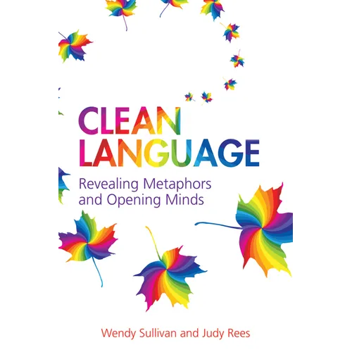 Clean Language: Revealing Metaphors and Opening Minds