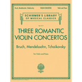 Three Romantic Violin Concertos Bruch Mendelssohn Tchaikovsky Complete Violin and Piano Edition Schirmer Library of Classics Volume 2117 Essential Rep