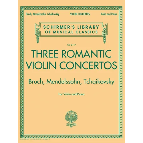 Three Romantic Violin Concertos Bruch Mendelssohn Tchaikovsky Complete Violin and Piano Edition Schirmer Library of Classics Volume 2117 Essential Rep