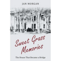 Sweet Grass Memories: The House That Became a Bridge