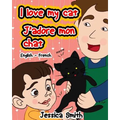 I Love My Cat - J'adore Mon Chat: English - French Children's Picture Book - stunning illustrations for an awesome and fun way to learn languages (Bil