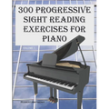 300 Progressive Sight Reading Exercises for Piano