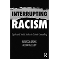 Interrupting Racism: Equity and Social Justice in School Counseling