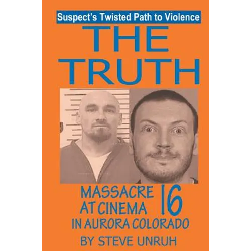 The Truth: Massacre at Cinema 16 in Aurora Colorado