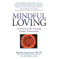 Mindful Loving: 10 Practices for Creating Deeper Connections
