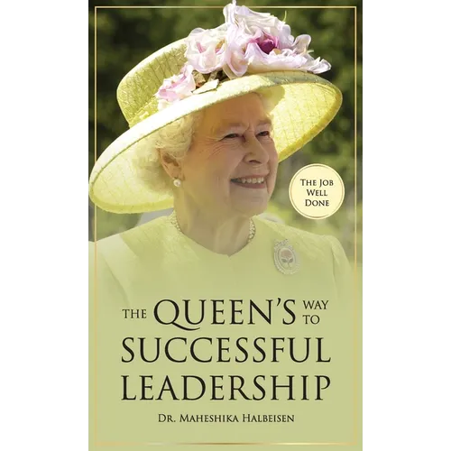 The Job Well Done: The Queen's Way to Successful Leadership
