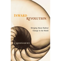 Inward Revolution: Bringing about Radical Change in the World