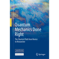 Quantum Mechanics Done Right: The Shortest Path from Novice to Researcher