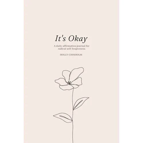 It's Okay: A daily affirmation journal for radical self forgiveness