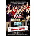 Fat, Drunk, and Stupid