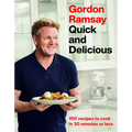 Gordon Ramsay Quick and Delicious: 100 Recipes to Cook in 30 Minutes or Less