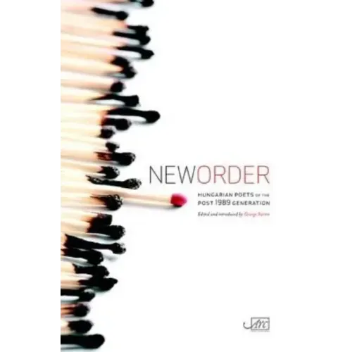 New Order: Hungarian Poets of the Post 1989 Generation