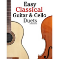 Easy Classical Guitar & Cello Duets: Featuring Music of Beethoven, Bach, Handel, Pachelbel and Other Composers. in Standard Notation and Tablature