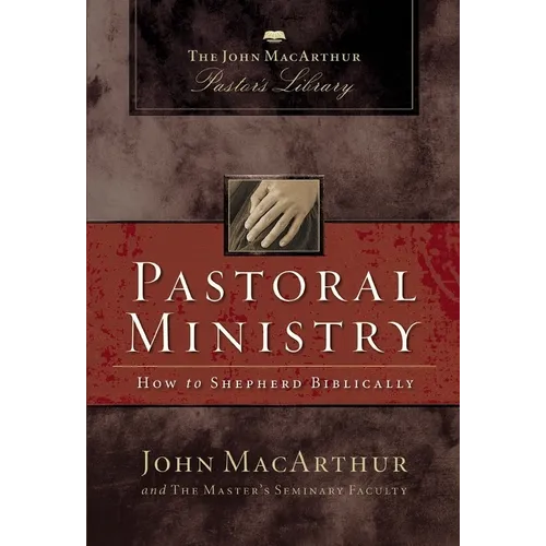 Pastoral Ministry: How to Shepherd Biblically
