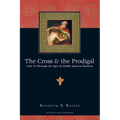 The Cross & the Prodigal: Luke 15 Through the Eyes of Middle Eastern Peasants
