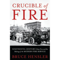 Crucible of Fire: Nineteenth-Century Urban Fires and the Making of the Modern Fire Service