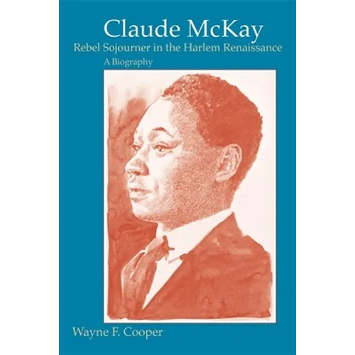 Claude McKay, Rebel Sojourner in the Harlem Renaissance: A Biography