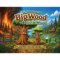 The Adventures of BigWood & LittleWood: A Children's Story about Wildfires, Staying Safe & Protecting Our Forests