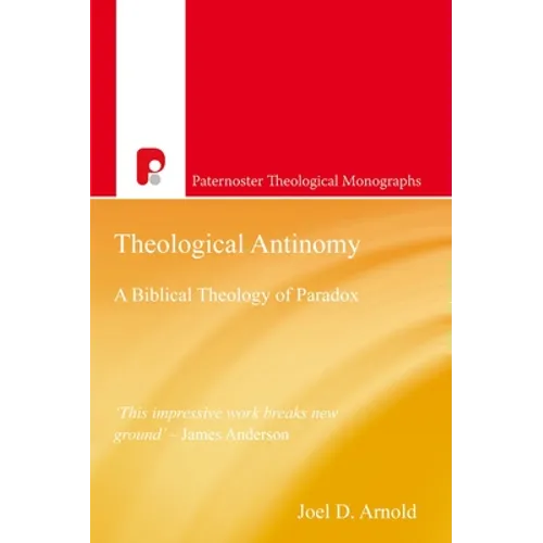 Theological Antinomy: A Biblical Theology of Paradox