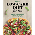 Low-Carb Diet for Two: 100 Easy, Flavorful Recipes to Get Healthy Together
