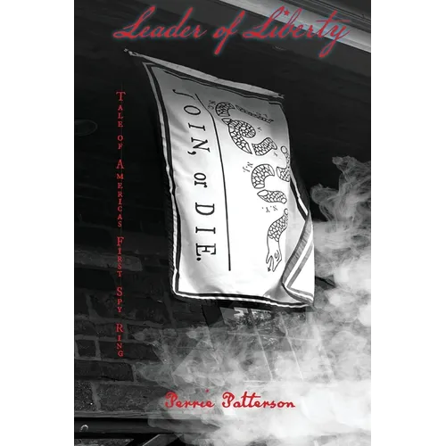 Leader of Liberty: Tale of America's First Spy Ring