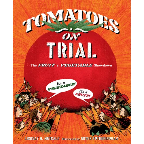 Tomatoes on Trial: The Fruit V. Vegetable Showdown