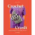 Crochet Crush: Creative Projects for Home and Life
