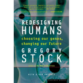 Redesigning Humans: Choosing Our Genes, Changing Our Future