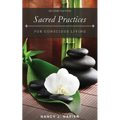 Sacred Practices for Conscious Living: Second Edition