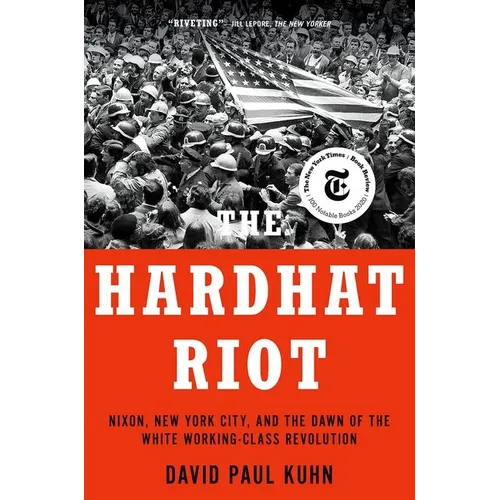 The Hardhat Riot: Nixon, New York City, and the Dawn of the White Working-Class Revolution