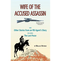 Wife of the Accused Assassin: And Other Stories from an FBI Agent's Diary Including the Last Posse