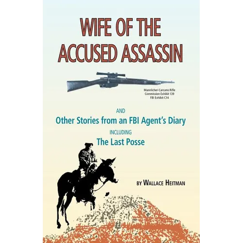 Wife of the Accused Assassin: And Other Stories from an FBI Agent's Diary Including the Last Posse