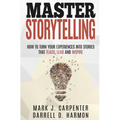 Master Storytelling: How to Turn Your Experiences into Stories that Teach, Lead, and Inspire