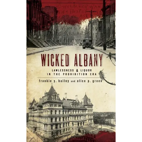Wicked Albany: Lawlessness & Liquor in the Prohibition Era