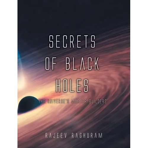 Secrets of Black Holes: The Universe's Master Builders