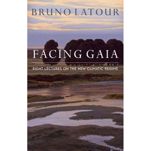 Facing Gaia: Eight Lectures on the New Climatic Regime